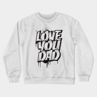 love you dad Crewneck Sweatshirt